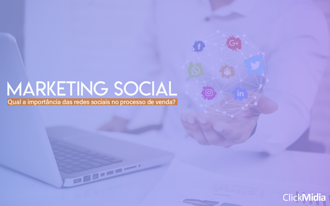 Marketing Social: qual é a importância das redes sociais no processo de venda?