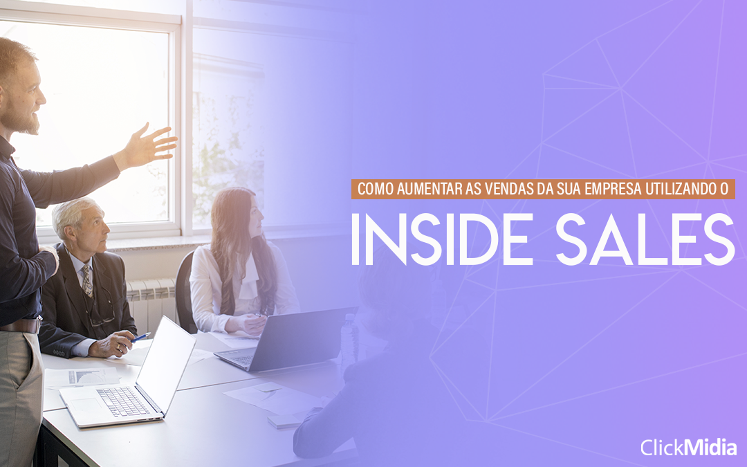 Como aumentar as vendas da sua empresa utilizando o Inside Sales