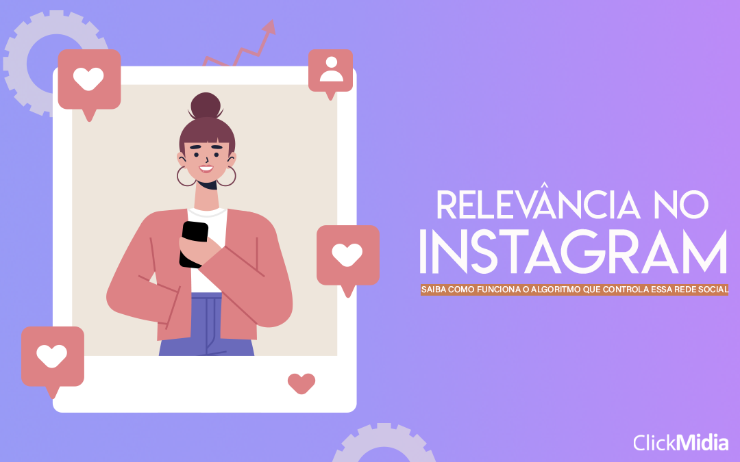 Relevância no Instagram: Saiba como funciona o algoritmo que controla essa rede social