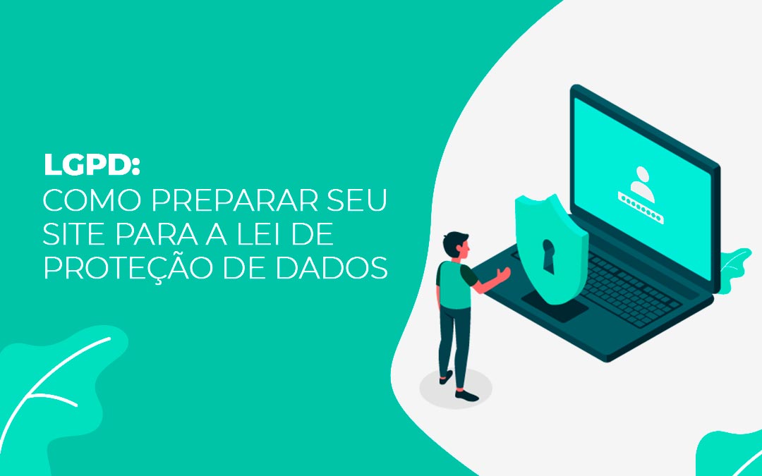 LGPD: como preparar seu site para a Lei Geral de Proteção de Dados