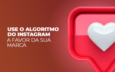 Use o algoritmo do Instagram a favor da sua marca