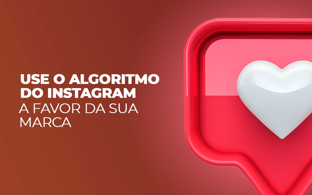 Use o algoritmo do Instagram a favor da sua marca