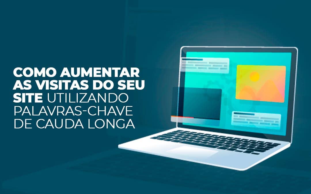 Como aumentar as visitas do seu site utilizando palavras-chave de cauda longa