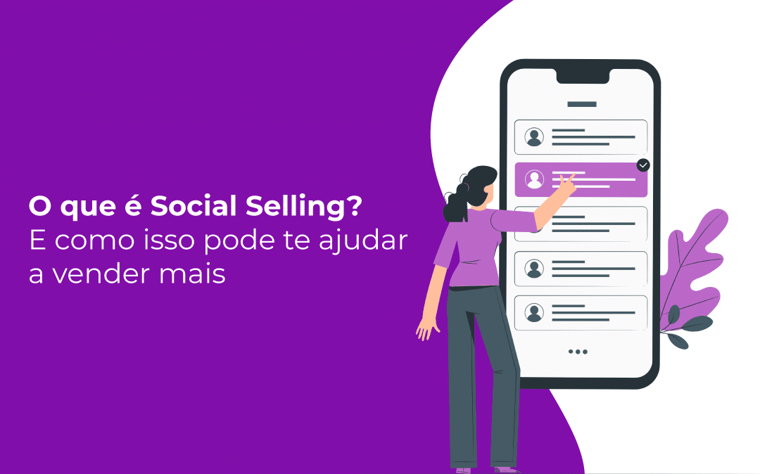 O que é Social Selling? E como isso pode te ajudar a vender mais
