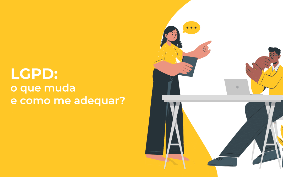 LGPD: o que muda e como me adequar?