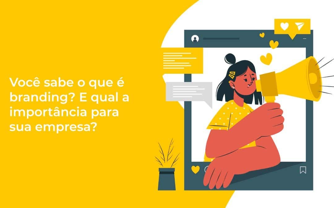 Você sabe o que é branding? E qual a importância para sua empresa?