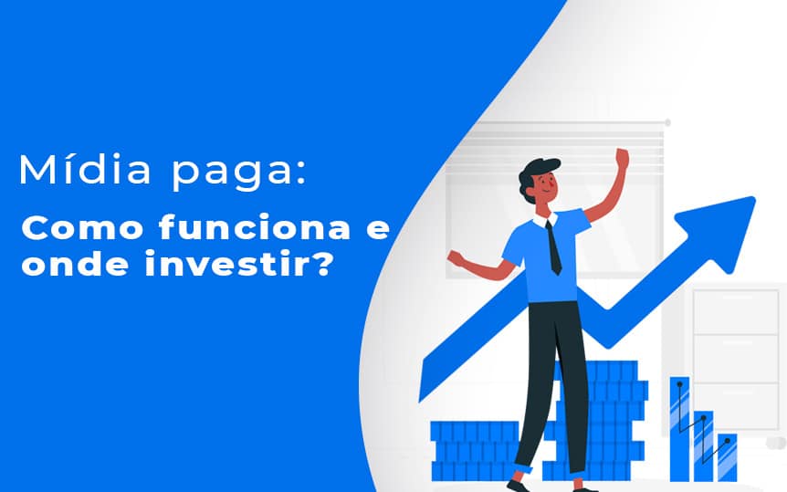 Mídia paga: Como funciona e onde investir?